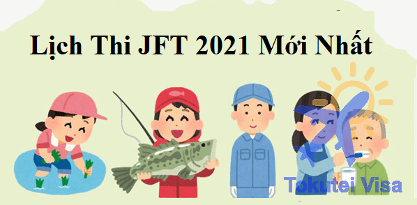 Lịch Thi JFT 2021 – Cập Nhật Mới Nhất